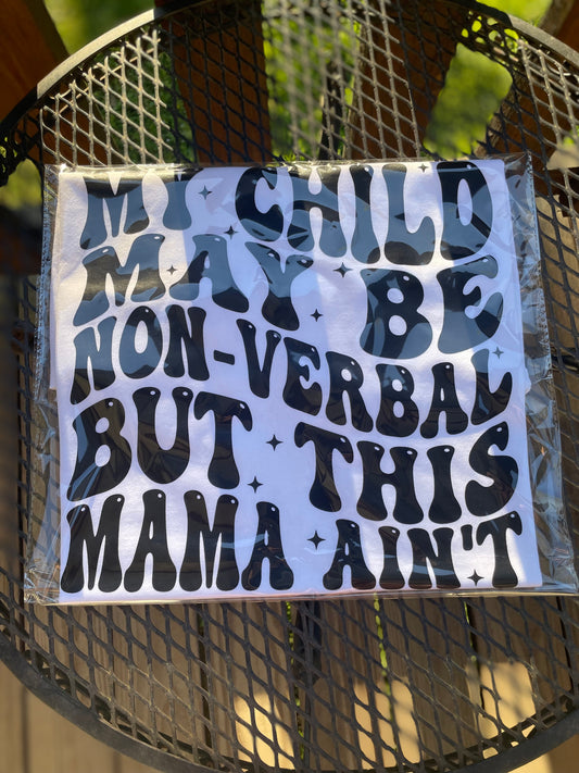 My child may be non verbal but this mama ain’t tee